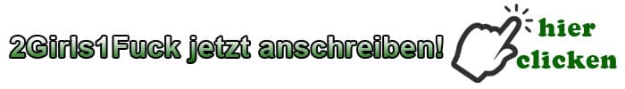 2Girls 1Fuck anschreiben